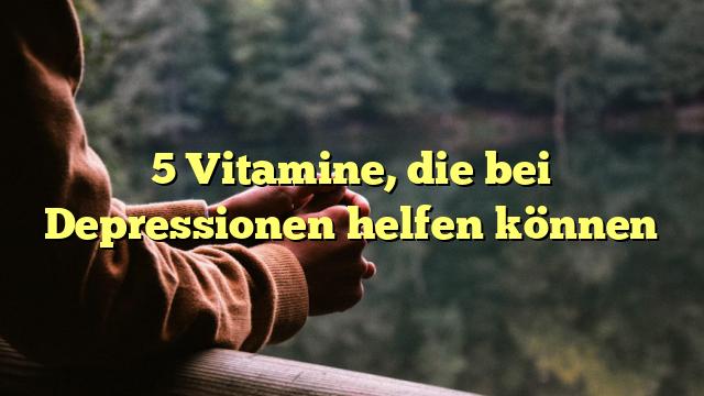 5 Vitamine, die bei Depressionen helfen können