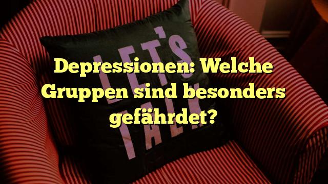 Depressionen: Welche Gruppen sind besonders gefährdet?