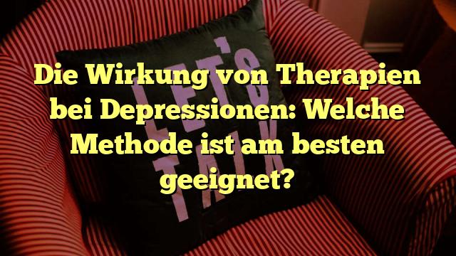 Die Wirkung von Therapien bei Depressionen: Welche Methode ist am besten geeignet?
