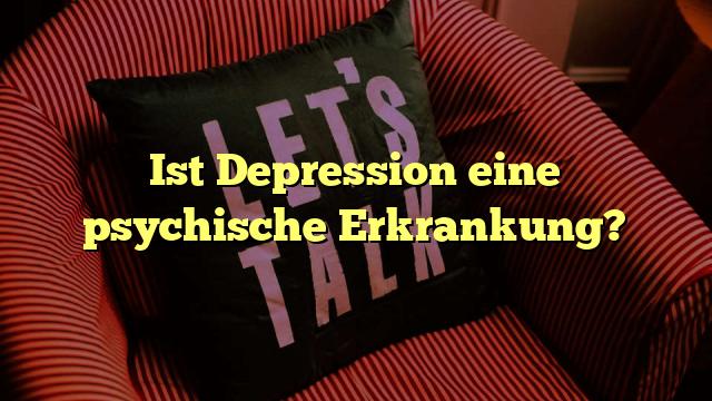 Ist Depression eine psychische Erkrankung?
