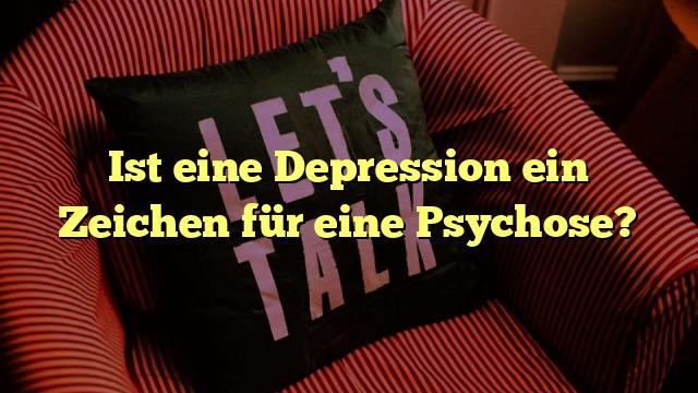 Ist eine Depression ein Zeichen für eine Psychose?