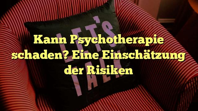 Kann Psychotherapie schaden? Eine Einschätzung der Risiken