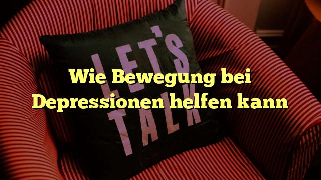 Wie Bewegung bei Depressionen helfen kann