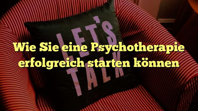 Wie Sie eine Psychotherapie erfolgreich starten können