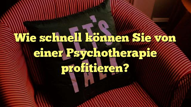 Wie schnell können Sie von einer Psychotherapie profitieren?