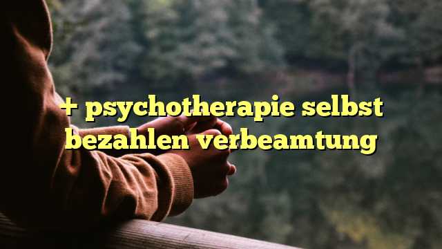 + psychotherapie selbst bezahlen verbeamtung