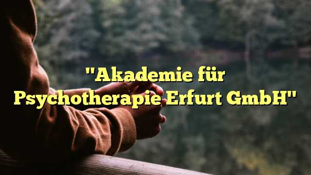 "Akademie für Psychotherapie Erfurt GmbH"