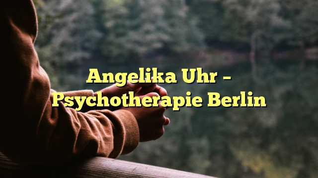 Angelika Uhr – Psychotherapie Berlin
