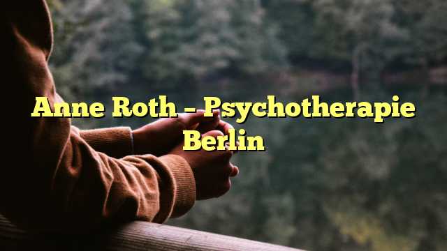 Anne Roth – Psychotherapie Berlin