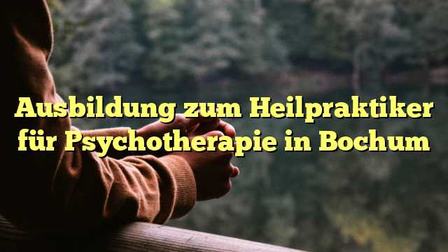 Ausbildung zum Heilpraktiker für Psychotherapie in Bochum