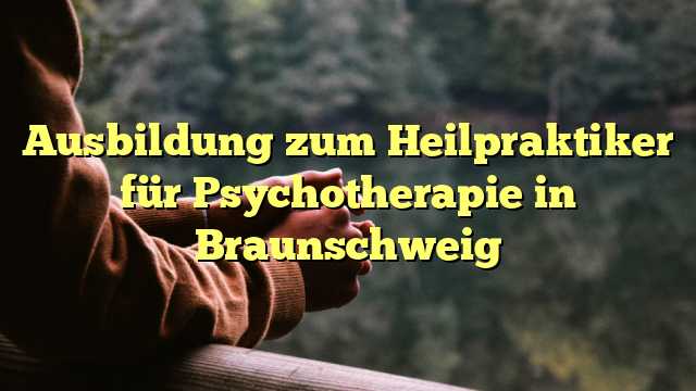 Ausbildung zum Heilpraktiker für Psychotherapie in Braunschweig