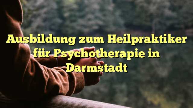 Ausbildung zum Heilpraktiker für Psychotherapie in Darmstadt