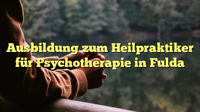 Ausbildung zum Heilpraktiker für Psychotherapie in Fulda