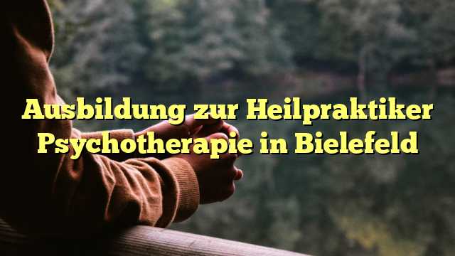 Ausbildung zur Heilpraktiker Psychotherapie in Bielefeld