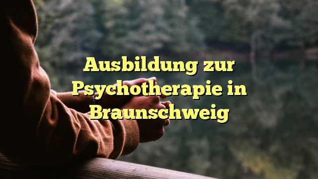 Ausbildung zur Psychotherapie in Braunschweig