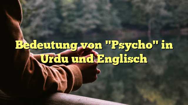 Bedeutung von "Psycho" in Urdu und Englisch