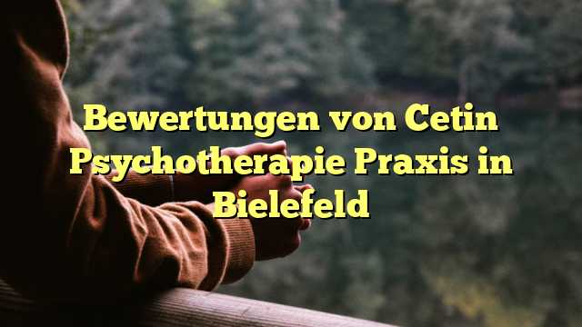 Bewertungen von Cetin Psychotherapie Praxis in Bielefeld