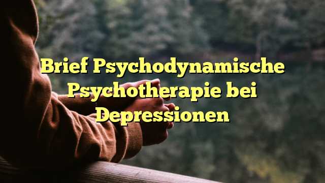 Brief Psychodynamische Psychotherapie bei Depressionen