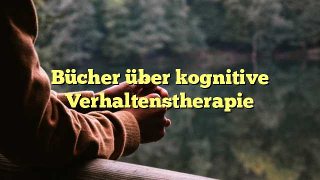 Bücher über kognitive Verhaltenstherapie