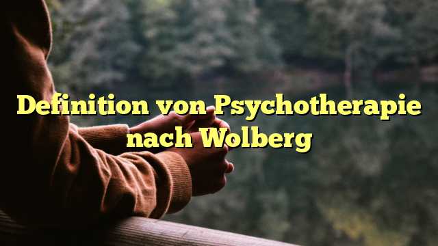 Definition von Psychotherapie nach Wolberg