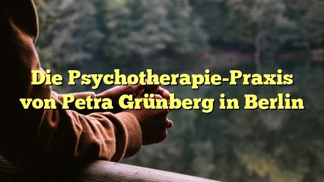 Die Psychotherapie-Praxis von Petra Grünberg in Berlin