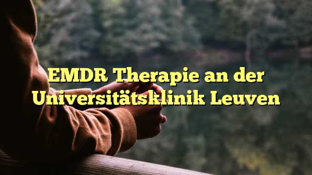 EMDR Therapie an der Universitätsklinik Leuven