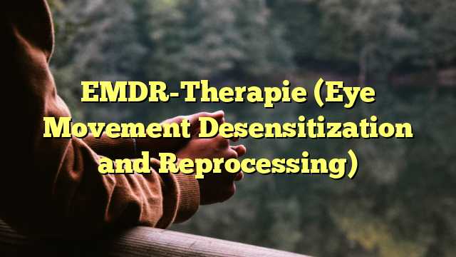 EMDR-Therapie (Eye Movement Desensitization and Reprocessing)