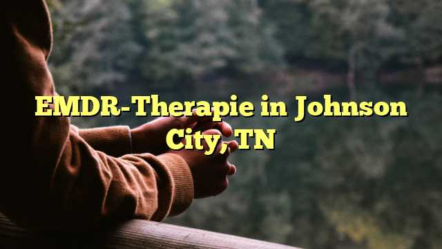 EMDR-Therapie in Johnson City, TN