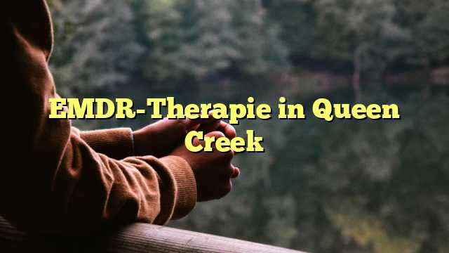 EMDR-Therapie in Queen Creek