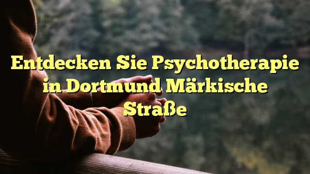 Entdecken Sie Psychotherapie in Dortmund Märkische Straße