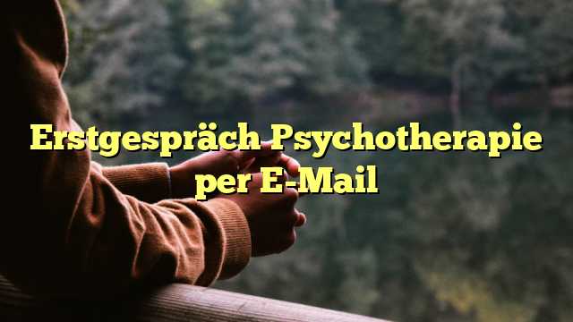 Erstgespräch Psychotherapie per E-Mail