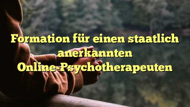 Formation für einen staatlich anerkannten Online-Psychotherapeuten