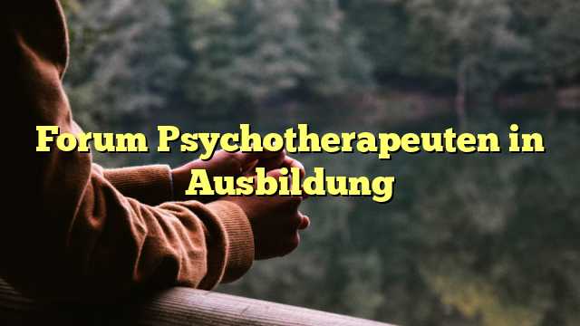 Forum Psychotherapeuten in Ausbildung
