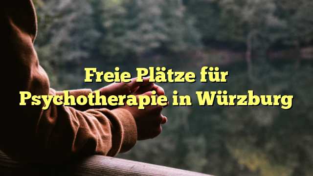 Freie Plätze für Psychotherapie in Würzburg
