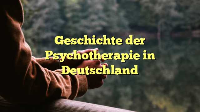 Geschichte der Psychotherapie in Deutschland
