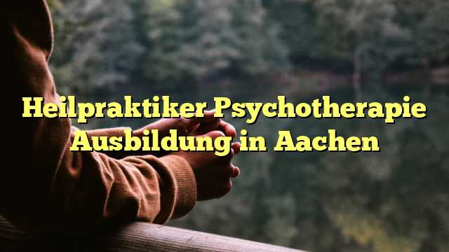 Heilpraktiker Psychotherapie Ausbildung in Aachen