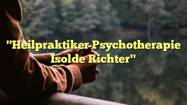 "Heilpraktiker Psychotherapie Isolde Richter"