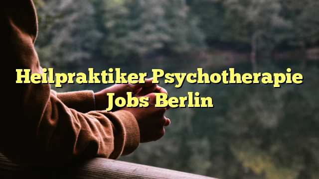 Heilpraktiker Psychotherapie Jobs Berlin