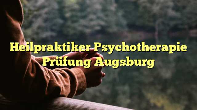 Heilpraktiker Psychotherapie Prüfung Augsburg