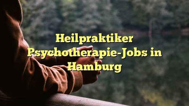 Heilpraktiker Psychotherapie-Jobs in Hamburg