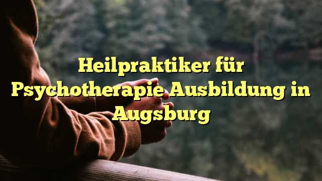 Heilpraktiker für Psychotherapie Ausbildung in Augsburg