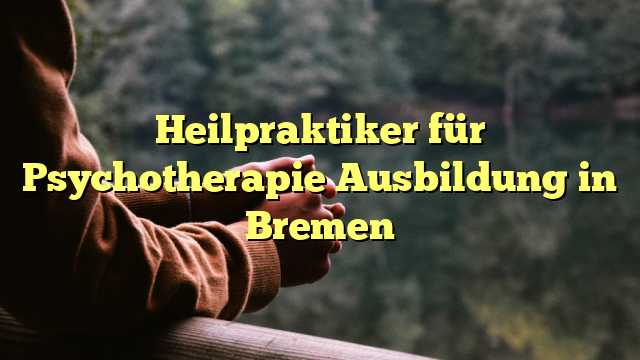 Heilpraktiker für Psychotherapie Ausbildung in Bremen