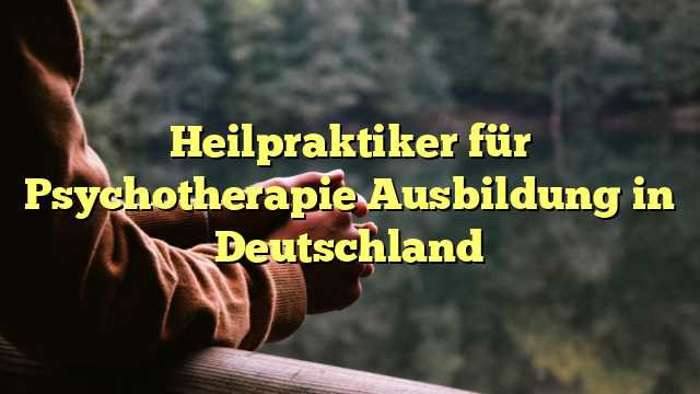 Heilpraktiker für Psychotherapie Ausbildung in Deutschland