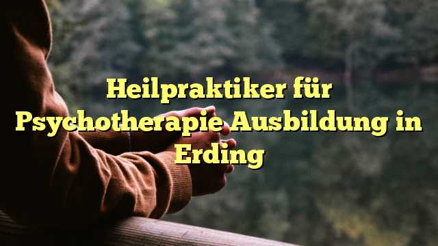 Heilpraktiker für Psychotherapie Ausbildung in Erding