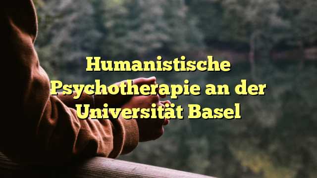 Humanistische Psychotherapie an der Universität Basel