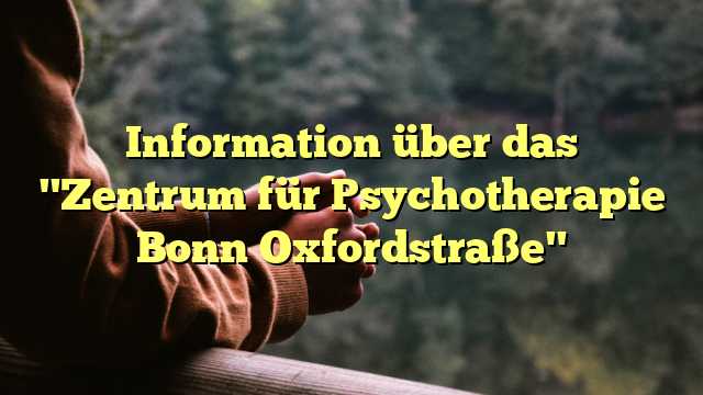 Information über das "Zentrum für Psychotherapie Bonn Oxfordstraße"