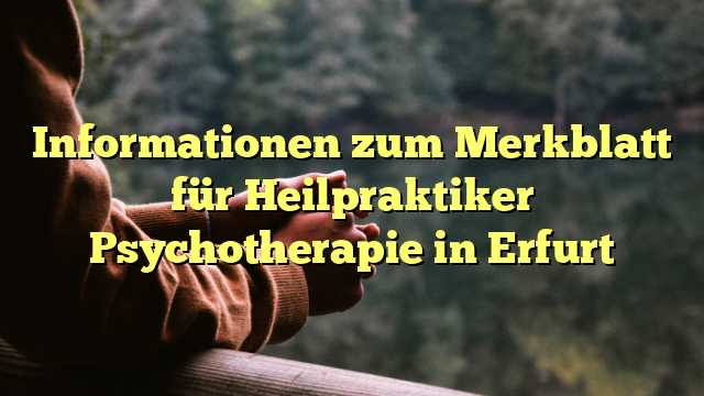 Informationen zum Merkblatt für Heilpraktiker Psychotherapie in Erfurt