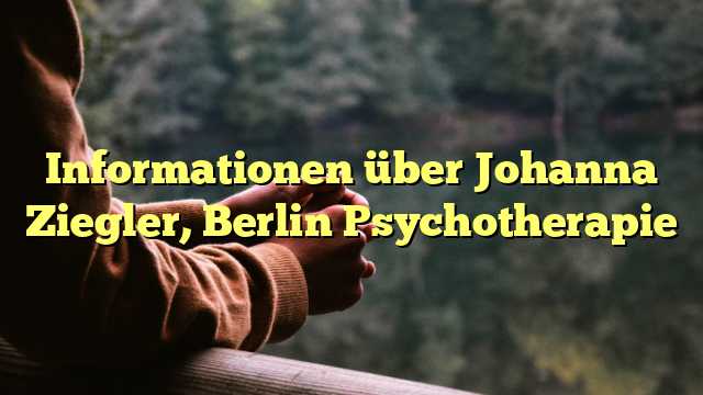 Informationen über Johanna Ziegler, Berlin Psychotherapie