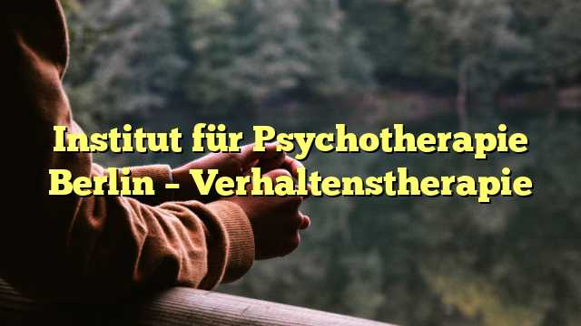 Institut für Psychotherapie Berlin – Verhaltenstherapie