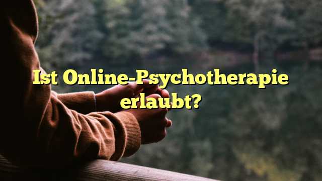 Ist Online-Psychotherapie erlaubt?
